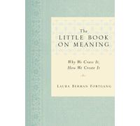The Little Book on Meaning: Why We Crave It, How We Create It