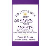 The Little Book that Still Saves Your Assets: What The Rich Continue to Do to Stay Wealthy in Up and Down Markets: 52 (Little Books. Big Profits)