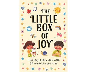 The Little Box of Joy: Find Joy Everyday with Simple Mindful Activities