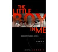 The Little Boy in Me: Becoming the Man God Intended