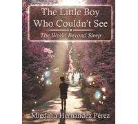 The Little Boy Who Couldn't See: The World Beyond Sleep