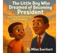 The Little Boy Who Dreamed of Becoming President: Inspired by the True Story of Barack Obama (The Little Kid Who Dreamed of...)