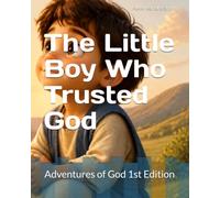 The Little Boy Who Trusted God: Adventures of God 1st Edition