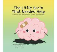 The Little Brain That Needed Help: A Children's Book About Depression, Emotions, and Getting Help (The Little Brain Books)