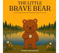 The Little Brave Bear: A Soothing Bedtime Story for Ages 3-7 About First Sleepovers, Sleeping Away From Home, and Being Brave: 2 (Little Bear, Big Feelings)