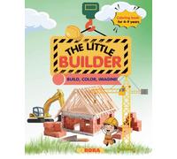 The little builder: Coloring book- Build, color, Imagine! (The Little Atelier Collection)