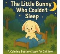 The Little Bunny Who Couldn't Sleep: A Calming Bedtime Story for Children