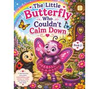 The Little Butterfly Who Couldn't Calm Down: A Children's Story About Anger, Big Feelings, Calming Down, and Emotional Regulation