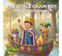 The Little Cajun Boy: Mardi Gras On The Bayou (The Little Cajun Boy Adventures)