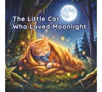 The Little Cat Who Loved Moonlight: A Sweet Bedtime Story to Help Kids Wind Down and Sleep Peacefully