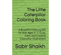The Little Caterpillar Coloring Book: A Beautiful Coloring Gift for Kids Ages 3-7 | Cute, Calm, and Creative Caterpillar Illustrations