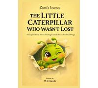 THE LITTLE CATERPILLAR WHO WASN’T LOST (Zumi’s Journey): A Chapter Story About Finding Yourself Before You Find Your Wings
