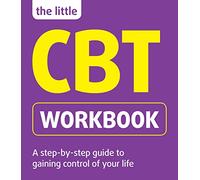 The Little CBT Workbook: A Step-by-step Guide to Gaining Control of Your Life (The Little Workbook Series)