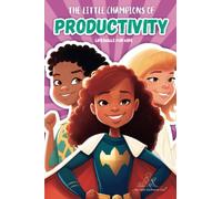 The Little Champions of Productivity: Help your kids master the skills needed for mastering productivity | Advised for Kids Ages 5 - 12