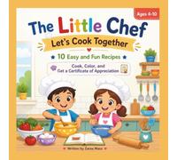 The little chef: let's cook: A children's cookbook, a unique experience of fun, participation, and learning, suitable for ages 4 to 10. Cook, color ... of appreciation at the end of the book.