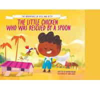 THE LITTLE CHICKEN WHO WAS RESCUED BY A SPOON (THE ADVENTURES OF KYLE AND BITSY)