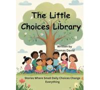 The Little Choices Library: Stories Where Small Daily Choices Change Everything