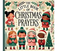 The Little Christmas Book of Prayers for Kids: 70 Cute and Easy Rhymes for Christmas Devotions | 6x6 Glossy Cover & Color Interior (Little Prayers for ... to inspire gratitude, love and faith)