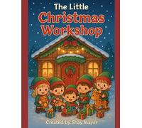 The Little Christmas Workshop: A Holiday Coloring Adventure: Tiny hands, big hearts, and a workshop full of wonder.