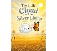 The Little Cloud and the Silver Lining: A Heartwarming Story About Finding Your Special Purpose and Making the World Brighter