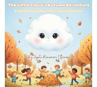 The Little Cloud’s Autumn Adventure: A Gentle Story About Discovering Autumn (The Little Cloud’s Adventures)