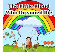 The Little Cloud Who Dreamed Big: A Story of Friendship, Perseverance, and Finding Your Purpose for Kids Ages 3-8 About Believing in Yourself