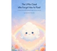 The Little Cloud Who Forgot How to Float: A Gentle Story About Being Enough, Just as You Are