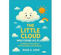 The Little Cloud Who Found His Place: A Children’s Story About Self-Confidence and Kindness
