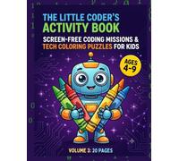 THE LITTLE CODER'S ACTIVITY BOOK: Screen-Free Coding Missions & Tech Coloring Puzzles for Kids, Volume 3 ("The Future Coder’s Creative Lab")