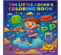 The Little Coder's Coloring Book (Premium Paper Quality): From Android to Zip: A Technicolor Journey ! (Aruvie Coloring Books)