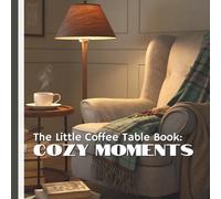The Little Coffee Table Book: Cozy Moments: 75+ simple ways to bring warmth, comfort, and joy into your day.
