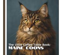 The Little Coffee Table Book: Maine Coons: 75 fascinating facts about Maine Coons - from their playful antics and intelligence to their unique history and characteristics.