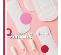 The Little Coffee Table Book: Periods: 75 fascinating insights about periods-from history, culture, and science to health and self-care-this book ... about, learning about, and even celebrating.