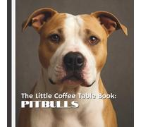 The Little Coffee Table Book: Pitbulls: Celebrates one of the world’s most talked-about dogs with 75 fascinating facts and stunning photos that capture their spirit.