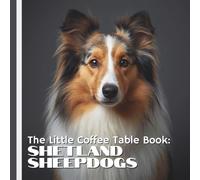 The Little Coffee Table Book: Shetland Sheepdogs: 75 fascinating and heartwarming facts about this beloved herding breed, paired with stunning ... eyes, flowing coat, and graceful movement.