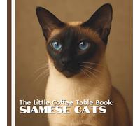 The Little Coffee Table Book: Siamese Cats: 75 fascinating facts paired with stunning full-color photographs, showcasing their beauty, history, and playful spirit.