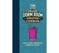 The Little College Dorm Room Smoothie Recipe Cookbook: Quick and Delicious Budget-Friendly Recipes for Busy Students - A Great Gift for High School ... University Undergrads (Dorm Room Cookbooks)