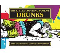 The Little Coloring Book of Drunks (The Little Coloring Book Series)