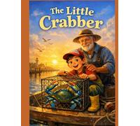 The Little Crabber: A boy chasing the biggest blue crab in the bay learns that the greatest prize isn’t the ribbon-it’s the lessons passed down from his grandpa.
