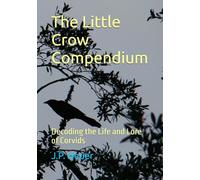 The Little Crow Compendium: Decoding the Life and Lore of Corvids