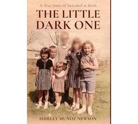 The Little Dark One: A True Story of Switched at Birth