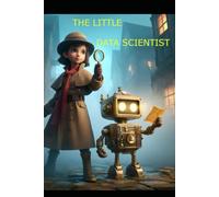 The Little Data Scientist (The Chronicles of STEM Sleuths)