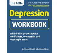 The Little Depression Workbook: Build the life you want with mindfulness, compassion and meaningful action (Little Workbooks)