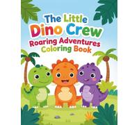 "The Little Dino Crew: Roaring Adventures Coloring Book"