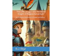 The Little Dragon and the Brave Knight: A Magical Adventure": The Enchanted Adventures of Ember and Sir Aric