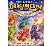 The Little Dragon Crew Coloring Book: Big, Easy Magical Adventures with Five Friendly Dragons for Kids Ages 4-8