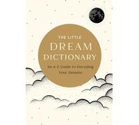 The Little Dream Dictionary: An A-Z Guide to Decoding Your Dreams