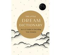 The Little Dream Dictionary : An A-Z Guide to Decoding Your Dreams