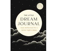 The Little Dream Journal : Daily Reflections for a Better Night's Sleep
