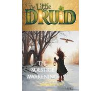 The Little Druid: The Solstice Awakening: 1 (The Little Druid - The Freshly Forged and Luminous Cycle)